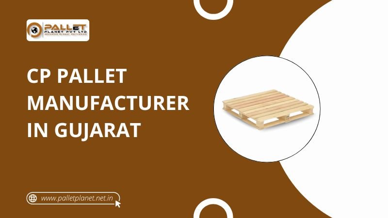 CP Pallet Manufacturer in Gujarat | ISPM-15 Certified | Pallet Planet
